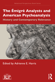 The Émigré Analysts and American Psychoanalysis (History and Contemporary Relevance) by Adrienne E. Harris, 9781032209869