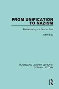 From Unification to Nazism (Reinterpreting the German Past) - 9780367231071 by Eley Geoff, 9780367231071