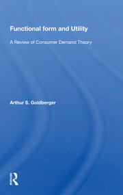 Functional Form And Utility (A Review Of Consumer Demand Theory) - 9780367164157 by Arthur Goldberger, 9780367164157