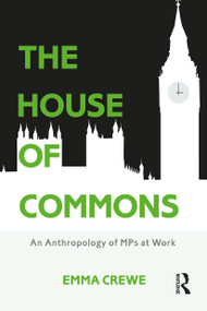 The House of Commons (An Anthropology of MPs at Work) - 9781474234573 by Emma Crewe, 9781474234573