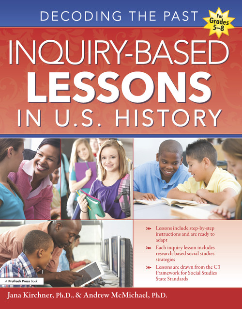 Inquiry-Based Lessons in U.S. History (Decoding the Past (Grades 5-8)) by Jana Kirchner, Andrew McMichael, 9781618214232
