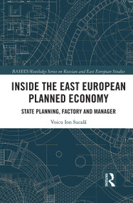 Inside the East European Planned Economy (State Planning, Factory and Manager) by Voicu Ion Sucala, 9780367438562