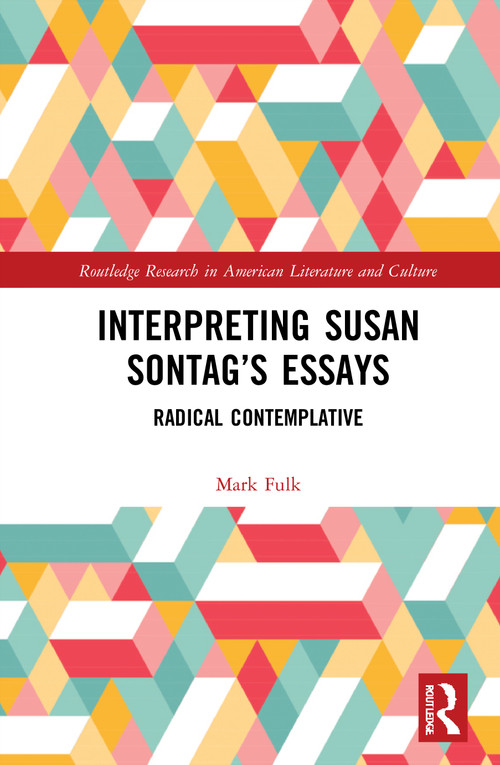 Interpreting Susan Sontag's Essays (Radical Contemplative) - 9780367759551 by Mark Fulk, 9780367759551
