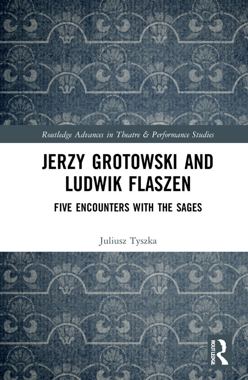 Jerzy Grotowski and Ludwik Flaszen (Five Encounters with the Sages) - 9780367644413 by Juliusz Tyszka, 9780367644413