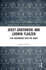 Jerzy Grotowski and Ludwik Flaszen (Five Encounters with the Sages) - 9780367644413 by Juliusz Tyszka, 9780367644413