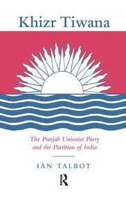 Khizr Tiwana, the Punjab Unionist Party and the Partition of India - 9781138992900 by Ian Talbot, 9781138992900