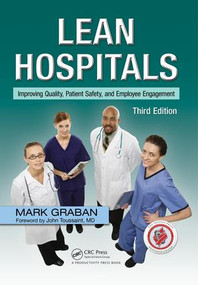 Lean Hospitals (Improving Quality, Patient Safety, and Employee Engagement, Third Edition) by Mark Graban, 9781498743259