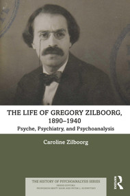 The Life of Gregory Zilboorg, 1890-1940 (Psyche, Psychiatry, and Psychoanalysis) by Caroline Zilboorg, 9781032042077