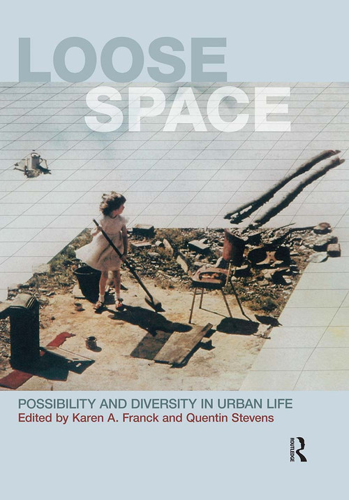 Loose Space (Possibility and Diversity in Urban Life) by Karen Franck, Quentin Stevens, 9780415701174