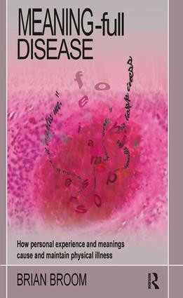 Meaning-Full Disease (How Personal Experience and Meanings Cause and Maintain Physical Illness) - 9781855754638 by Brian Broom, 9781855754638