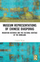 Museum Representations of Chinese Diasporas (Migration Histories and the Cultural Heritage of the Homeland) - 9780367650735 by Cangbai Wang, 9780367650735
