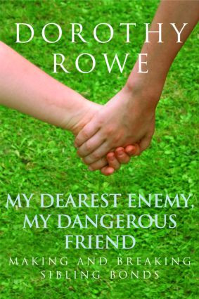 My Dearest Enemy, My Dangerous Friend (Making and Breaking Sibling Bonds) - 9780415390484 by Dorothy Rowe, 9780415390484