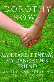 My Dearest Enemy, My Dangerous Friend (Making and Breaking Sibling Bonds) - 9780415390484 by Dorothy Rowe, 9780415390484