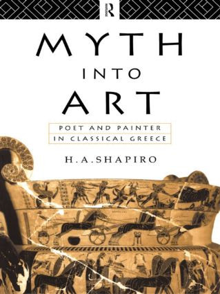 Myth Into Art (Poet and Painter in Classical Greece) - 9780415067935 by H. A. Shapiro, 9780415067935