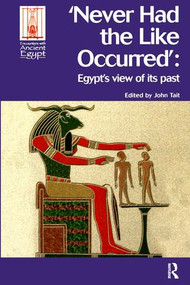 Never Had the Like Occurred (Egypt's View of its Past) by John Tait, 9781598742060