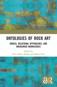 Ontologies of Rock Art (Images, Relational Approaches, and Indigenous Knowledges) - 9780367701093 by Oscar Moro Abadía, Martin Porr, 9780367701093