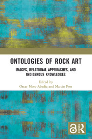 Ontologies of Rock Art (Images, Relational Approaches, and Indigenous Knowledges) - 9780367701093 by Oscar Moro Abadía, Martin Porr, 9780367701093