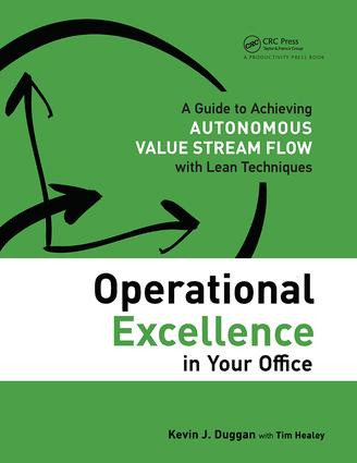 Operational Excellence in Your Office (A Guide to Achieving Autonomous Value Stream Flow with Lean Techniques) by Kevin J. Duggan, 9781498714082