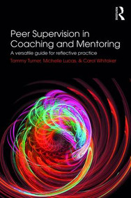 Peer Supervision in Coaching and Mentoring (A Versatile Guide for Reflective Practice) - 9781138061309 by Tammy Turner, Michelle Lucas, Carol Whitaker, 9781138061309