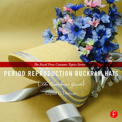 Period Reproduction Buckram Hats (The Costumer's Guide) by Crystal G. Herman, 9781138017276