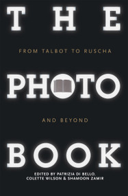 The Photobook (From Talbot to Ruscha and Beyond) by Patrizia Di Bello, Colette Wilson, Shamoon Zamir, 9781848856165