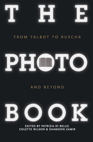 The Photobook (From Talbot to Ruscha and Beyond) by Patrizia Di Bello, Colette Wilson, Shamoon Zamir, 9781848856165