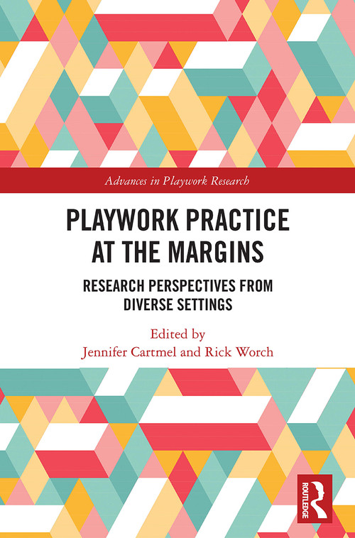 Playwork Practice at the Margins (Research Perspectives from Diverse Settings) - 9780367633622 by Jennifer Cartmel, Rick Worch, 9780367633622