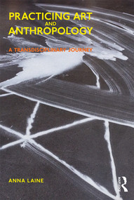 Practicing Art and Anthropology (A Transdisciplinary Journey) - 9781350143678 by Anna Laine, 9781350143678