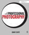 Professional Photography (The New Global Landscape Explained) by Grant Scott, 9780415717540