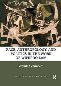 Race, Anthropology, and Politics in the Work of Wifredo Lam - 9781032338323 by Claude Cernuschi, 9781032338323