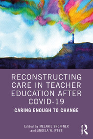 Reconstructing Care in Teacher Education after COVID-19 (Caring Enough to Change) by Melanie Shoffner, Angela W. Webb, 9781032155982