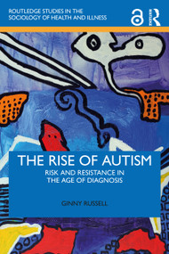 The Rise of Autism (Risk and Resistance in the Age of Diagnosis) - 9780367695460 by Ginny Russell, 9780367695460