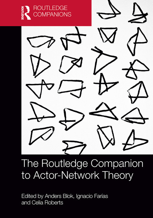 The Routledge Companion to Actor-Network Theory by Anders Blok, Ignacio Farias, Celia Roberts, 9781032475486