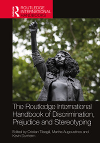 The Routledge International Handbook of Discrimination, Prejudice and Stereotyping by Cristian Tileagă, Martha Augoustinos, Kevin Durrheim, 9781032049571