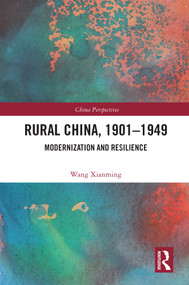 Rural China, 1901-1949 (Modernization and Resilience) by Wang Xianming, 9780367630676