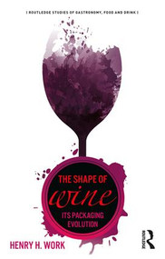 The Shape of Wine (Its Packaging Evolution) - 9781138301269 by Henry H. Work, 9781138301269