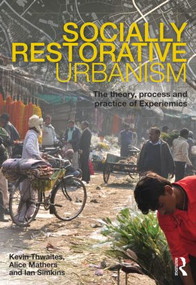Socially Restorative Urbanism (The theory, process and practice of Experiemics) by Kevin Thwaites, Alice Mathers, Ian Simkins, 9780415596039