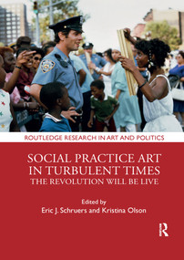 Social Practice Art in Turbulent Times (The Revolution Will Be Live) - 9781032338248 by Eric J. Schruers, Kristina Olson, 9781032338248