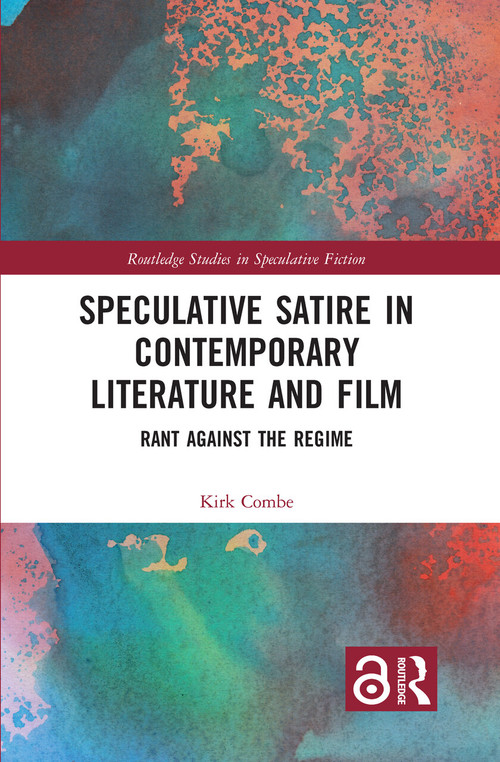 Speculative Satire in Contemporary Literature and Film (Rant Against the Regime) - 9780367654092 by Kirk Combe, 9780367654092