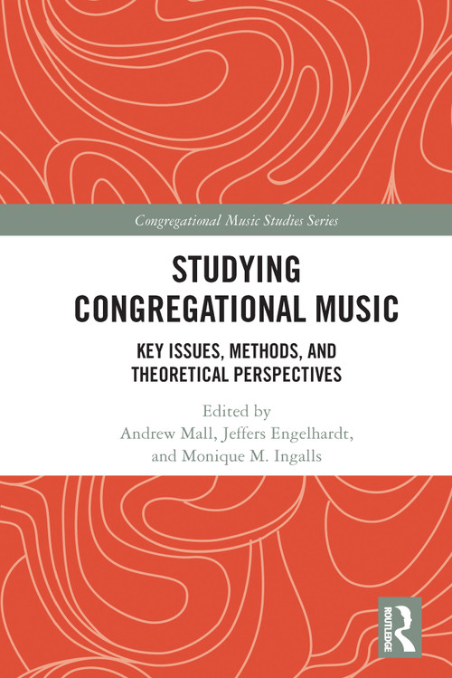 Studying Congregational Music (Key Issues, Methods, and Theoretical Perspectives) - 9780367697808 by Andrew Mall, Jeffers Engelhardt, Monique M. Ingalls, 9780367697808