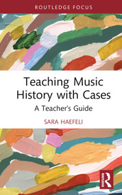 Teaching Music History with Cases (A Teacher's Guide) by Sara Haefeli, 9780367672539