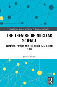 The Theatre of Nuclear Science (Weapons, Power, and the Scientists Behind it All) - 9781032131436 by Jeanne Tiehen, 9781032131436