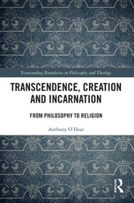 Transcendence, Creation and Incarnation (From Philosophy to Religion) - 9780367533076 by Anthony O'Hear, 9780367533076