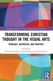 Transforming Christian Thought in the Visual Arts (Theology, Aesthetics, and Practice) - 9780367776084 by Sheona Beaumont, Madeleine Emerald Thiele, 9780367776084