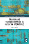 Trauma and Transformation in African Literature - 9780367562120 by J. Roger Kurtz, 9780367562120