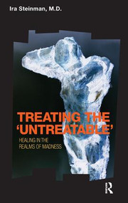 Treating the 'Untreatable' (Healing in the Realms of Madness) - 9781855756809 by Ira Steinman, 9781855756809