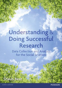 Understanding and Doing Successful Research (Data Collection and Analysis for the Social Sciences) by Shaun Best, 9781408229224