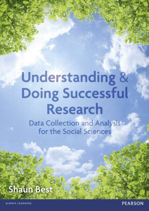 Understanding and Doing Successful Research (Data Collection and Analysis for the Social Sciences) by Shaun Best, 9781408229224