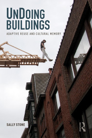 UnDoing Buildings (Adaptive Reuse and Cultural Memory) - 9781138226630 by Sally Stone, 9781138226630