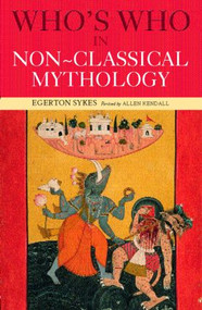 Who's Who in Non-Classical Mythology - 9780415260404 by Edgerton Skyes, Alan Kendall, Egerton Sykes, 9780415260404